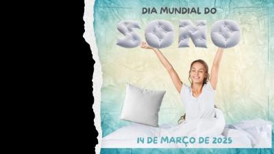 Faça da saúde do sono uma prioridade! 14 de março 2025 - Dia Mundial do Sono  